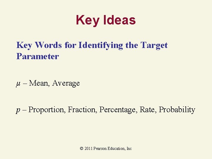 Key Ideas Key Words for Identifying the Target Parameter µ – Mean, Average p