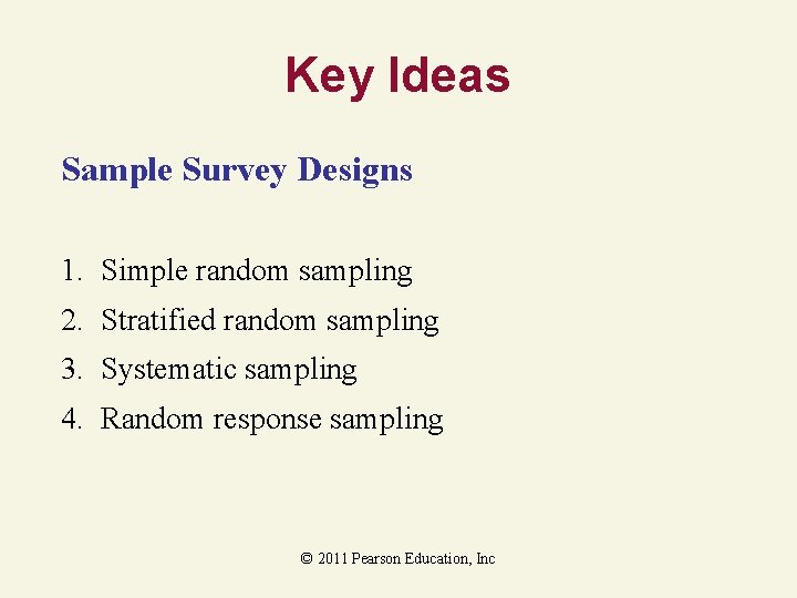 Key Ideas Sample Survey Designs 1. Simple random sampling 2. Stratified random sampling 3.