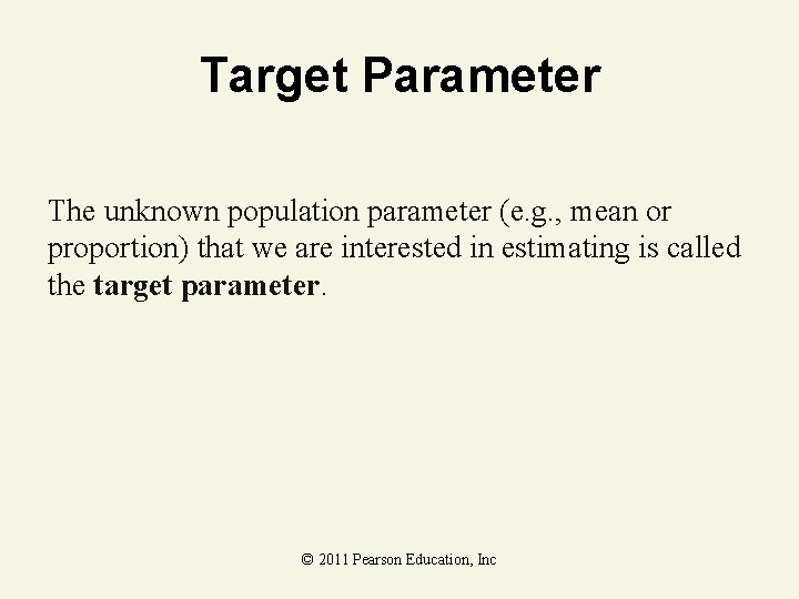 Target Parameter The unknown population parameter (e. g. , mean or proportion) that we