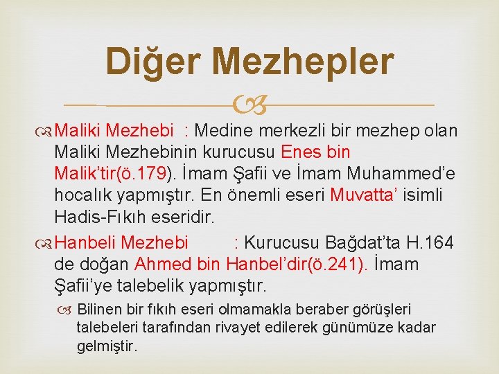 Diğer Mezhepler Maliki Mezhebi : Medine merkezli bir mezhep olan Maliki Mezhebinin kurucusu Enes