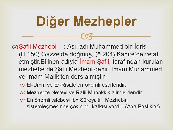 Diğer Mezhepler Şafii Mezhebi : Asıl adı Muhammed bin İdris (H. 150) Gazze’de doğmuş,