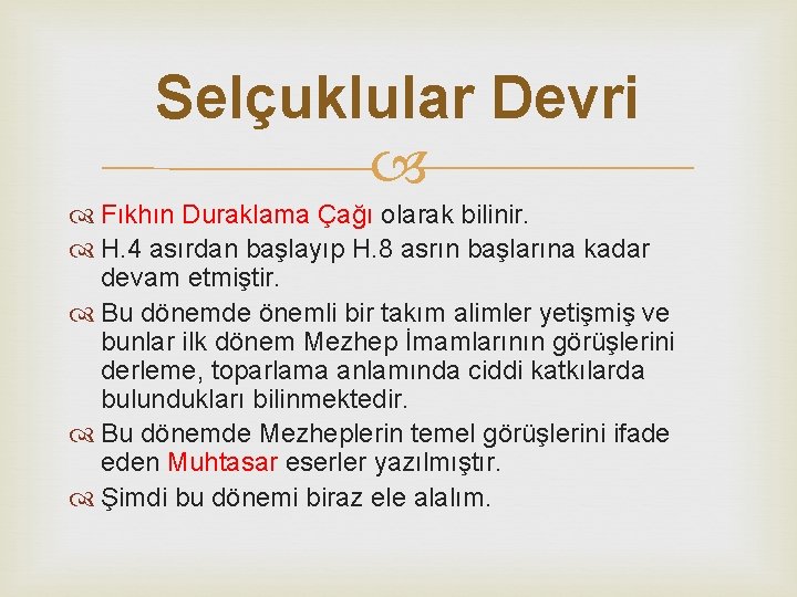 Selçuklular Devri Fıkhın Duraklama Çağı olarak bilinir. H. 4 asırdan başlayıp H. 8 asrın