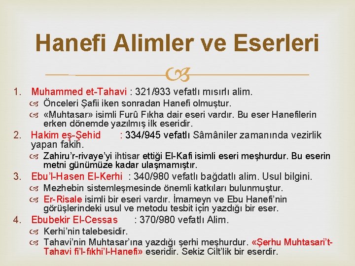 Hanefi Alimler ve Eserleri 1. Muhammed et-Tahavi : 321/933 vefatlı mısırlı alim. Önceleri Şafii