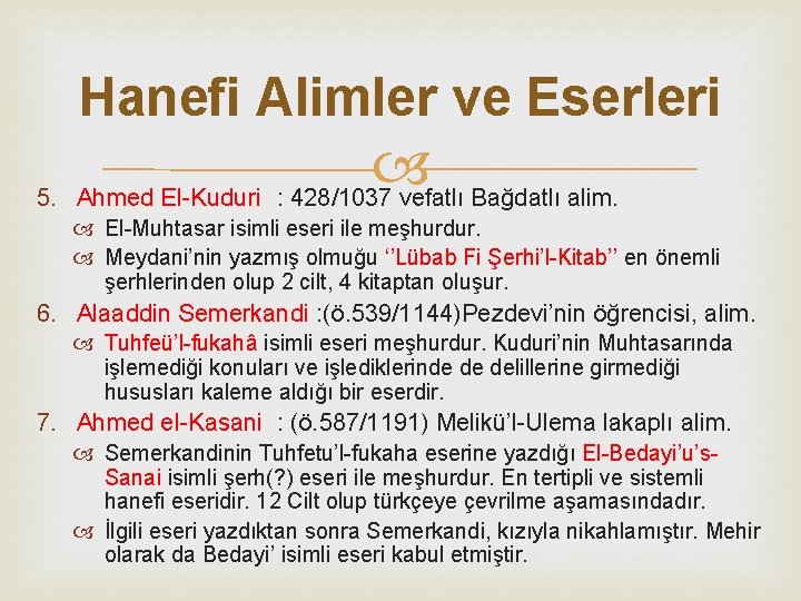 Hanefi Alimler ve Eserleri 5. Ahmed El-Kuduri : 428/1037 vefatlı Bağdatlı alim. El-Muhtasar isimli