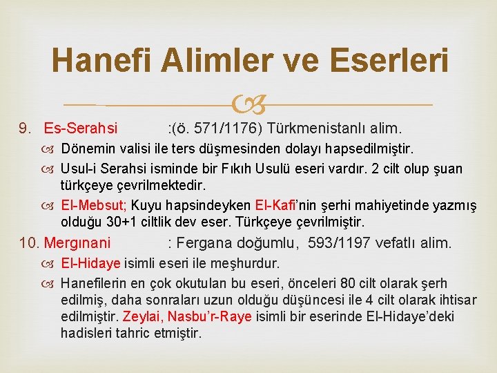 Hanefi Alimler ve Eserleri 9. Es-Serahsi : (ö. 571/1176) Türkmenistanlı alim. Dönemin valisi ile