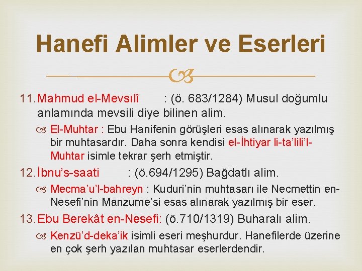 Hanefi Alimler ve Eserleri 11. Mahmud el-Mevsılî : (ö. 683/1284) Musul doğumlu anlamında mevsili