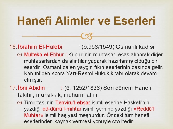 Hanefi Alimler ve Eserleri 16. İbrahim El-Halebi : (ö. 956/1549) Osmanlı kadısı. Mülteka el-Ebhur