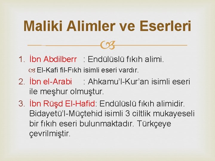 Maliki Alimler ve Eserleri 1. İbn Abdilberr : Endülüslü fıkıh alimi. El-Kafi fil-Fıkh isimli