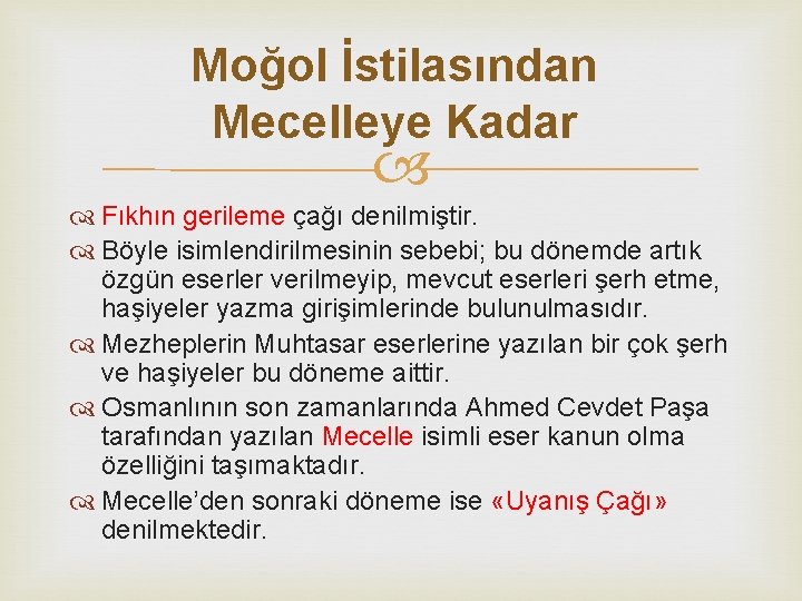 Moğol İstilasından Mecelleye Kadar Fıkhın gerileme çağı denilmiştir. Böyle isimlendirilmesinin sebebi; bu dönemde artık