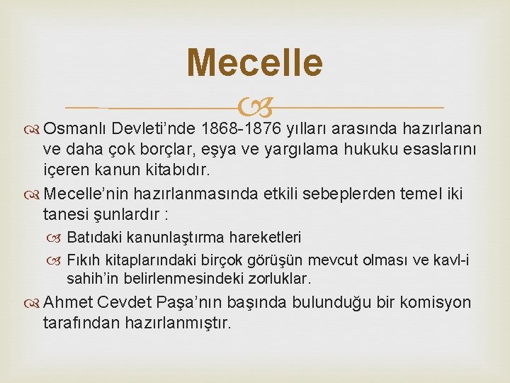 Mecelle Osmanlı Devleti’nde 1868 -1876 yılları arasında hazırlanan ve daha çok borçlar, eşya ve