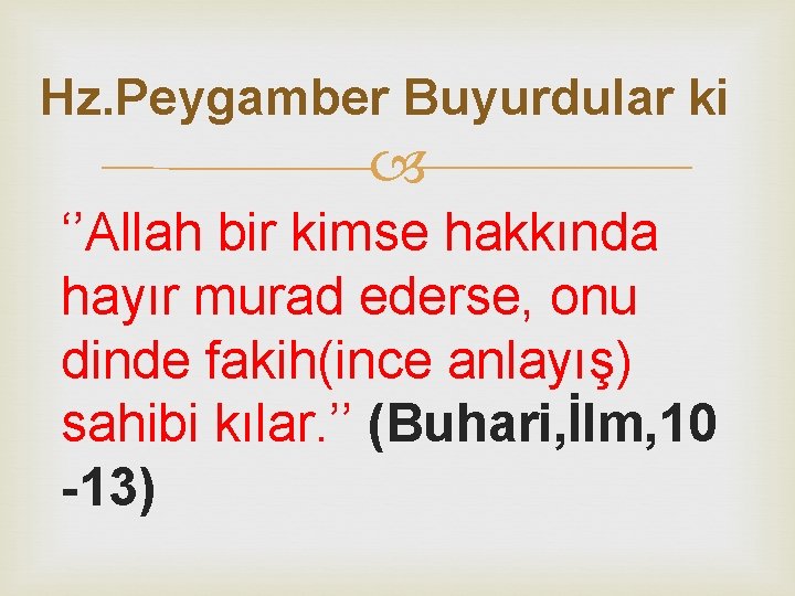 Hz. Peygamber Buyurdular ki ‘’Allah bir kimse hakkında hayır murad ederse, onu dinde fakih(ince