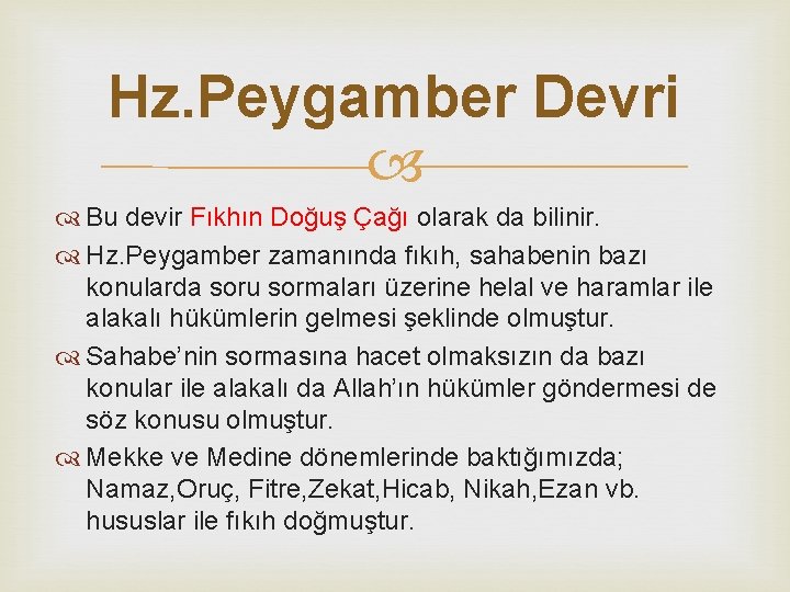 Hz. Peygamber Devri Bu devir Fıkhın Doğuş Çağı olarak da bilinir. Hz. Peygamber zamanında