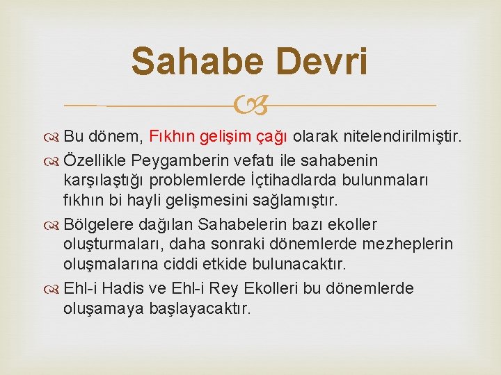 Sahabe Devri Bu dönem, Fıkhın gelişim çağı olarak nitelendirilmiştir. Özellikle Peygamberin vefatı ile sahabenin