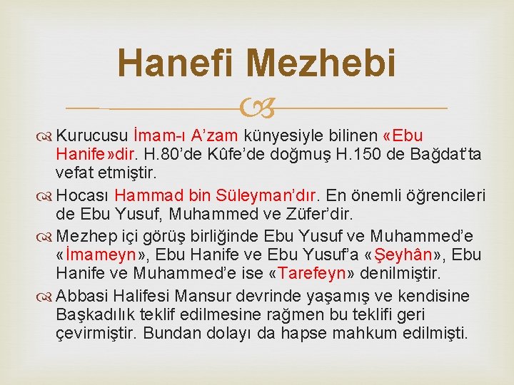 Hanefi Mezhebi Kurucusu İmam-ı A’zam künyesiyle bilinen «Ebu Hanife» dir. H. 80’de Kûfe’de doğmuş
