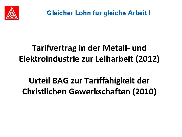 Gleicher Lohn für gleiche Arbeit ! Tarifvertrag in der Metall- und Elektroindustrie zur Leiharbeit