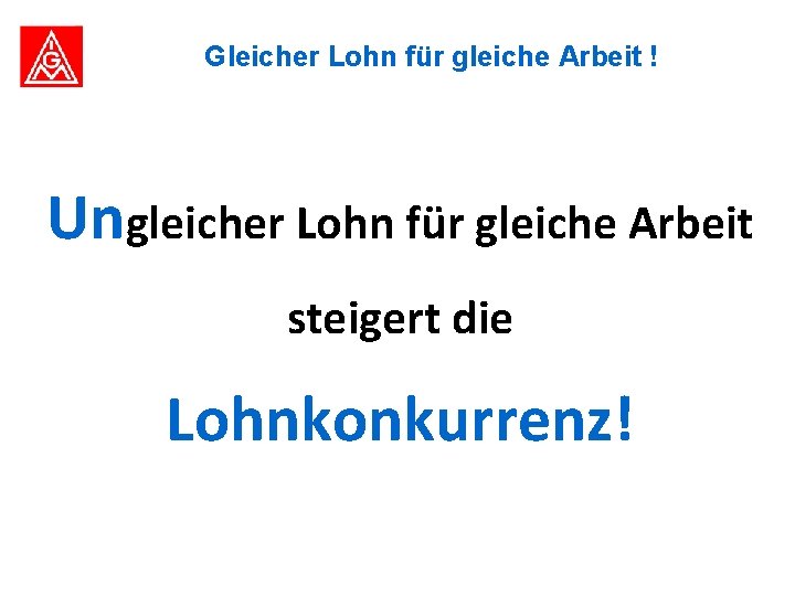 Gleicher Lohn für gleiche Arbeit ! Ungleicher Lohn für gleiche Arbeit steigert die Lohnkonkurrenz!