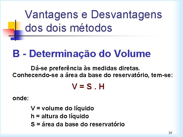 Vantagens e Desvantagens dois métodos B - Determinação do Volume Dá-se preferência às medidas