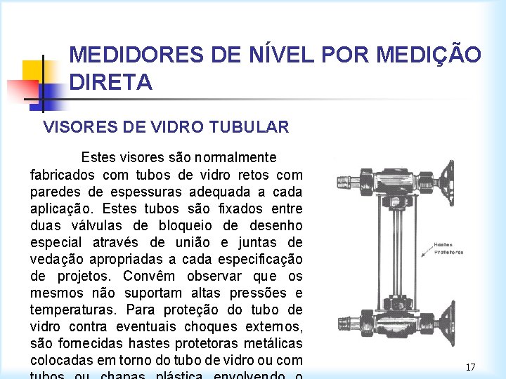 MEDIDORES DE NÍVEL POR MEDIÇÃO DIRETA VISORES DE VIDRO TUBULAR Estes visores são normalmente