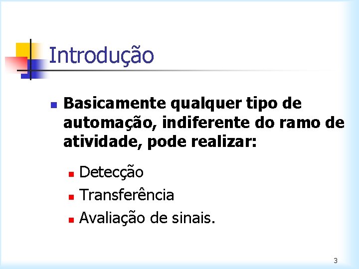 Introdução n Basicamente qualquer tipo de automação, indiferente do ramo de atividade, pode realizar: