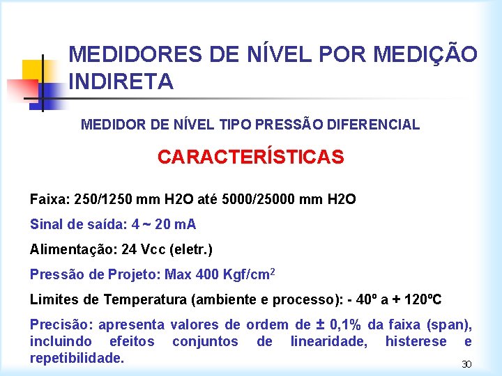 MEDIDORES DE NÍVEL POR MEDIÇÃO INDIRETA MEDIDOR DE NÍVEL TIPO PRESSÃO DIFERENCIAL CARACTERÍSTICAS Faixa: