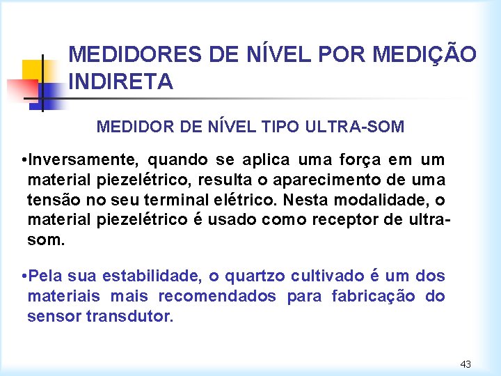 MEDIDORES DE NÍVEL POR MEDIÇÃO INDIRETA MEDIDOR DE NÍVEL TIPO ULTRA-SOM • Inversamente, quando