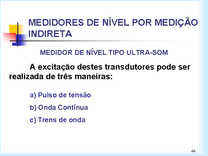 MEDIDORES DE NÍVEL POR MEDIÇÃO INDIRETA MEDIDOR DE NÍVEL TIPO ULTRA-SOM A excitação destes