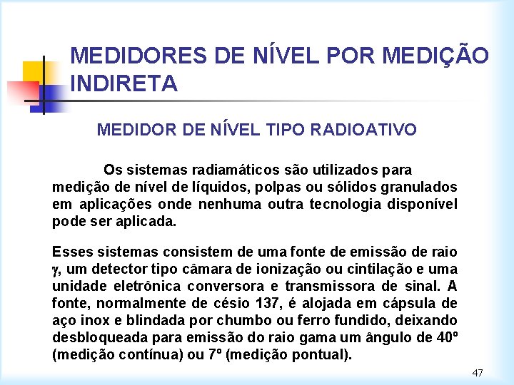 MEDIDORES DE NÍVEL POR MEDIÇÃO INDIRETA MEDIDOR DE NÍVEL TIPO RADIOATIVO Os sistemas radiamáticos