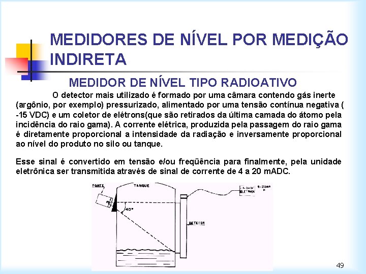 MEDIDORES DE NÍVEL POR MEDIÇÃO INDIRETA MEDIDOR DE NÍVEL TIPO RADIOATIVO O detector mais