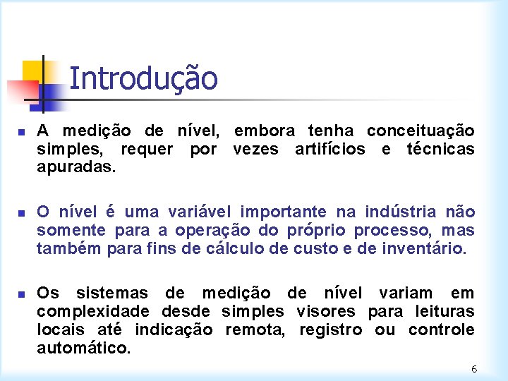 Introdução n n n A medição de nível, embora tenha conceituação simples, requer por