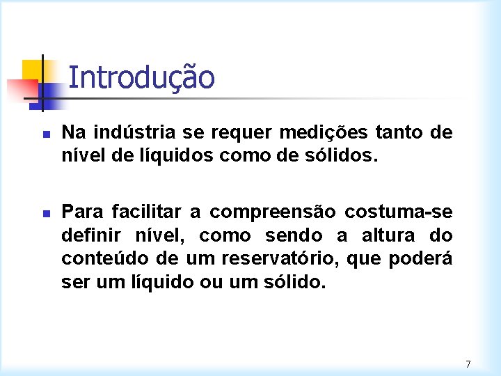 Introdução n n Na indústria se requer medições tanto de nível de líquidos como