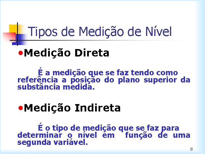 Tipos de Medição de Nível • Medição Direta É a medição que se faz