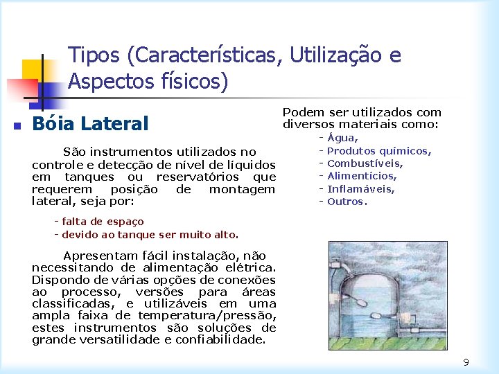 Tipos (Características, Utilização e Aspectos físicos) n Bóia Lateral São instrumentos utilizados no controle