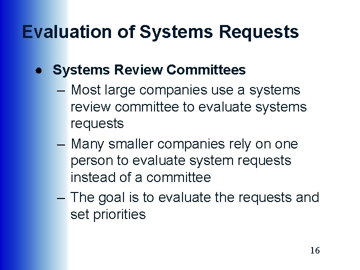 Evaluation of Systems Requests ● Systems Review Committees – Most large companies use a