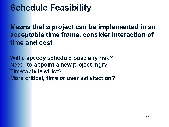 Schedule Feasibility Means that a project can be implemented in an acceptable time frame,