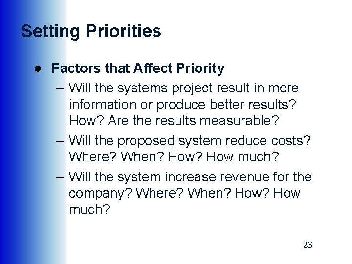 Setting Priorities ● Factors that Affect Priority – Will the systems project result in