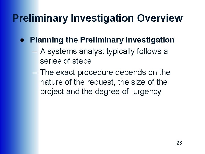 Preliminary Investigation Overview ● Planning the Preliminary Investigation – A systems analyst typically follows