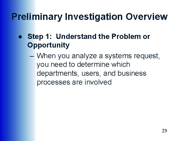 Preliminary Investigation Overview ● Step 1: Understand the Problem or Opportunity – When you