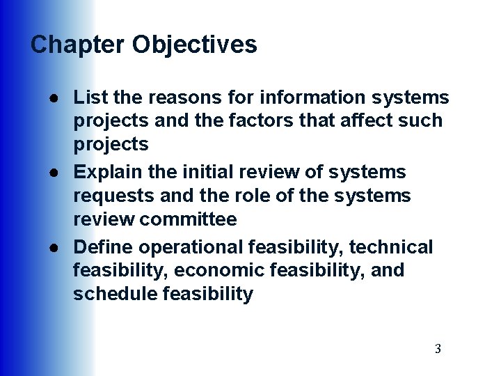 Chapter Objectives ● List the reasons for information systems projects and the factors that