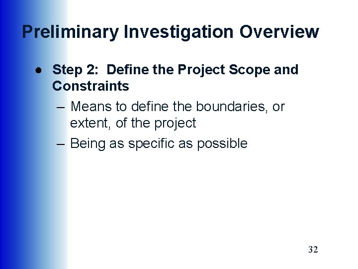 Preliminary Investigation Overview ● Step 2: Define the Project Scope and Constraints – Means
