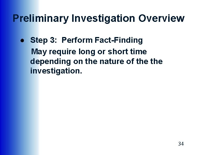 Preliminary Investigation Overview ● Step 3: Perform Fact-Finding May require long or short time