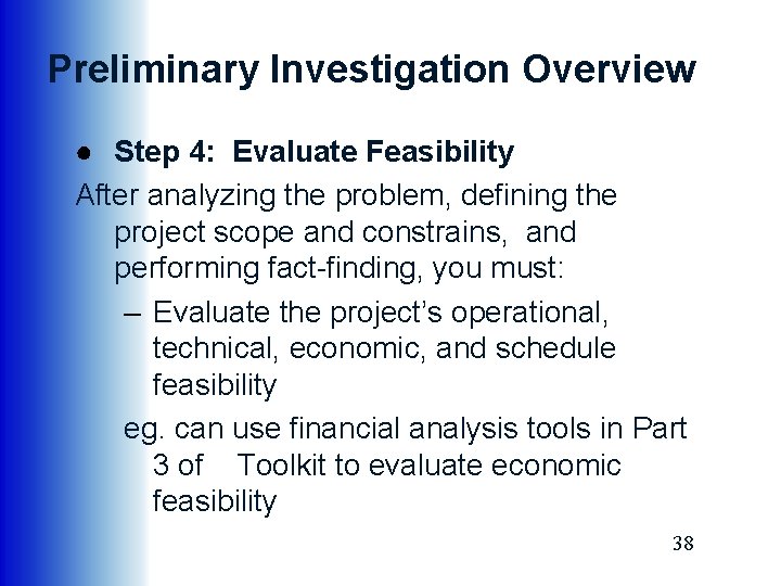 Preliminary Investigation Overview ● Step 4: Evaluate Feasibility After analyzing the problem, defining the