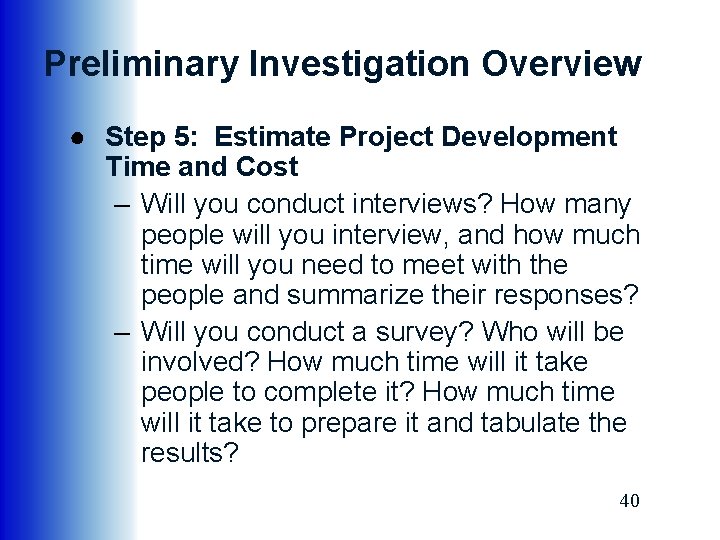 Preliminary Investigation Overview ● Step 5: Estimate Project Development Time and Cost – Will