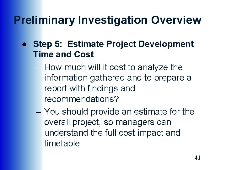 Preliminary Investigation Overview ● Step 5: Estimate Project Development Time and Cost – How