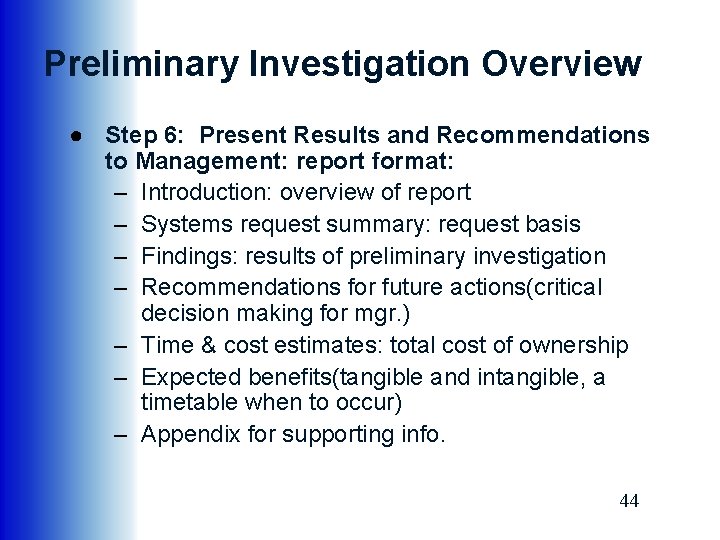 Preliminary Investigation Overview ● Step 6: Present Results and Recommendations to Management: report format: