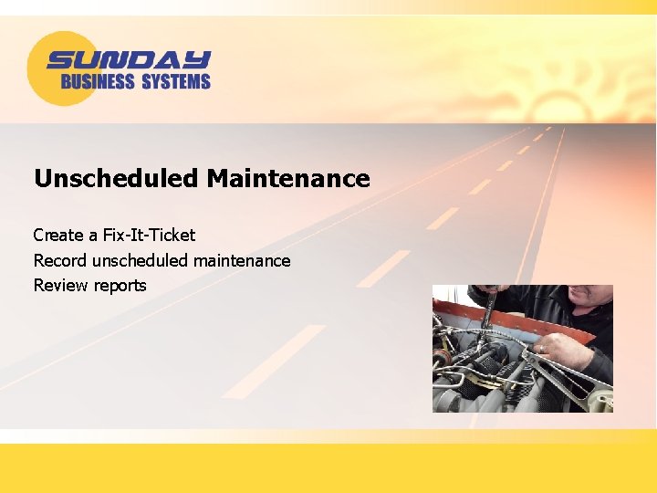 Unscheduled Maintenance Create a Fix-It-Ticket Record unscheduled maintenance Review reports 