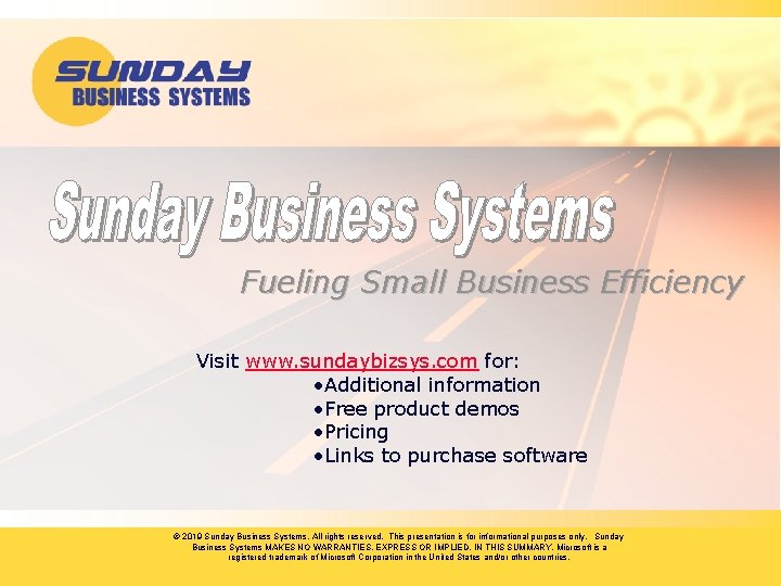 Fueling Small Business Efficiency Visit www. sundaybizsys. com for: • Additional information • Free