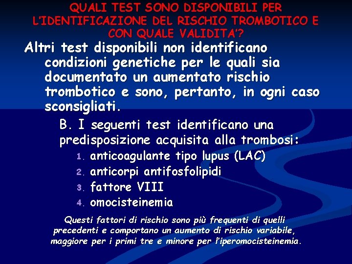 QUALI TEST SONO DISPONIBILI PER L’IDENTIFICAZIONE DEL RISCHIO TROMBOTICO E CON QUALE VALIDITA’? Altri