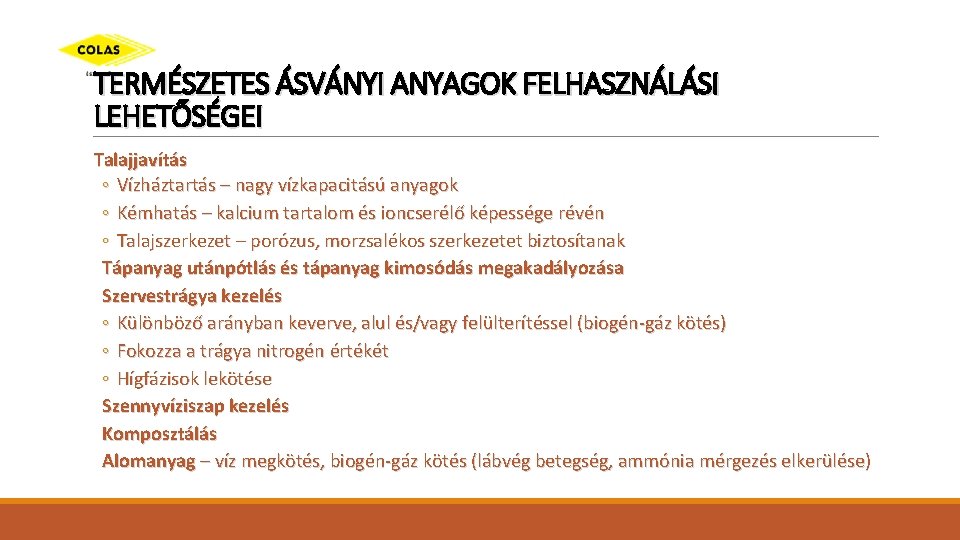 TERMÉSZETES ÁSVÁNYI ANYAGOK FELHASZNÁLÁSI LEHETŐSÉGEI Talajjavítás ◦ Vízháztartás – nagy vízkapacitású anyagok ◦ Kémhatás