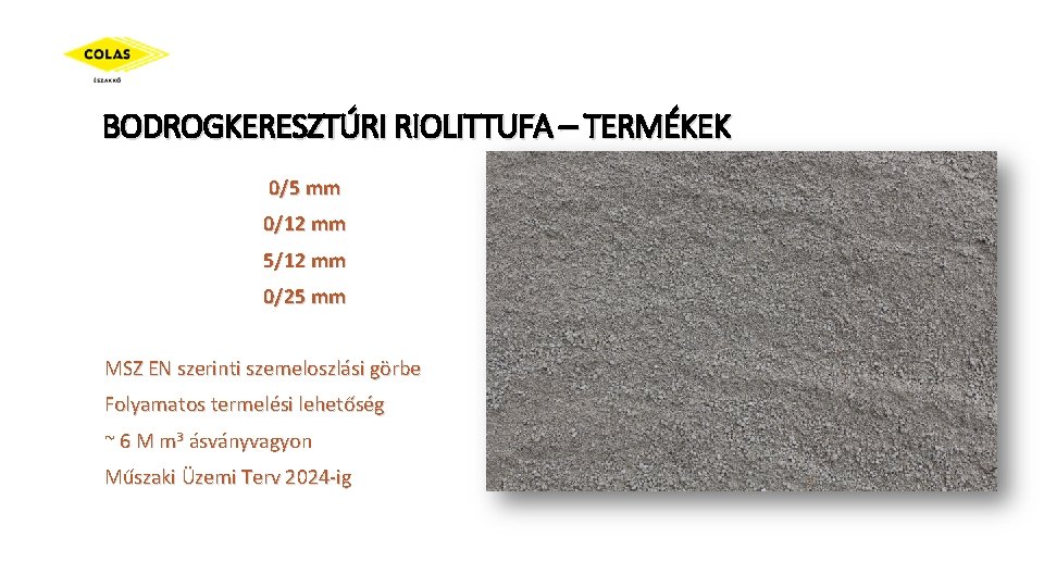 BODROGKERESZTÚRI RIOLITTUFA – TERMÉKEK 0/5 mm 0/12 mm 5/12 mm 0/25 mm MSZ EN