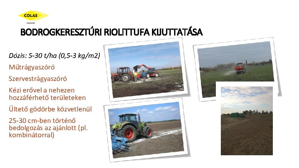 BODROGKERESZTÚRI RIOLITTUFA KIJUTTATÁSA Dózis: 5 -30 t/ha (0, 5 -3 kg/m 2) Műtrágyaszóró Szervestrágyaszóró